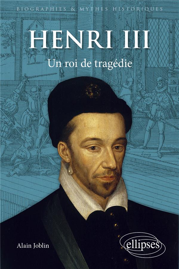 HENRI III - UN ROI DE TRAGEDIE - JOBLIN ALAIN - ELLIPSES MARKET HENRI III - UN ROI DE TRAGEDIE - JOBLIN ALAIN - ELLIPSES MARKET