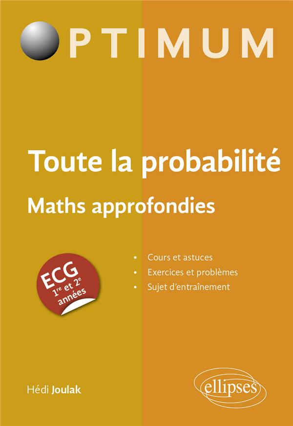 TOUTE LA PROBABILITE - ECG MATHS APPROFONDIES - JOULAK HEDI - ELLIPSES MARKET