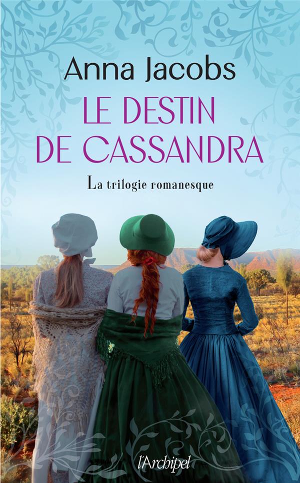 LE DESTIN DE CASSANDRA - LA TRILOGIE ROMANESQUE - JACOBS ANNA - ARCHIPEL