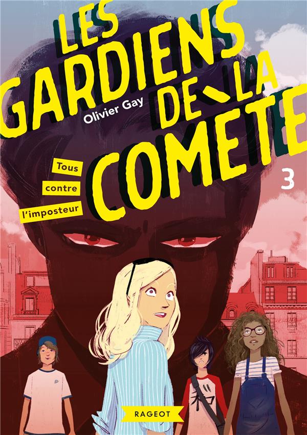 LES GARDIENS DE LA COMETE T.3  -  TOUS CONTRE L'IMPOSTEUR -  GAY  OLIVIER  - RAGEOT