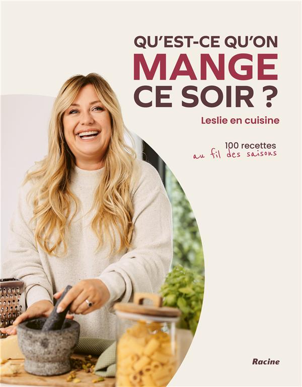 QU-EST-CE QU-ON MANGE CE SOIR? - LESLIE EN CUISINE, 100 RECETTES AU FIL DES SAISONS - WINANDY LESLIE - RACINE BE