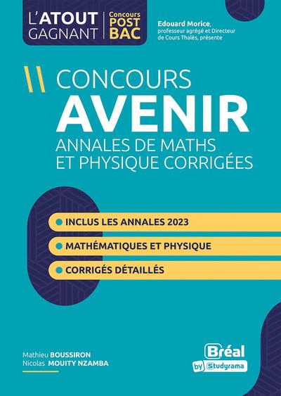 L-ATOUT GAGNANT POST BAC - CONCOURS AVENIR ANNALES DE MATHS ET PHYSIQUE CORRIGEES - INCLUS LES ANNAL - BOUSSIRON - BREAL