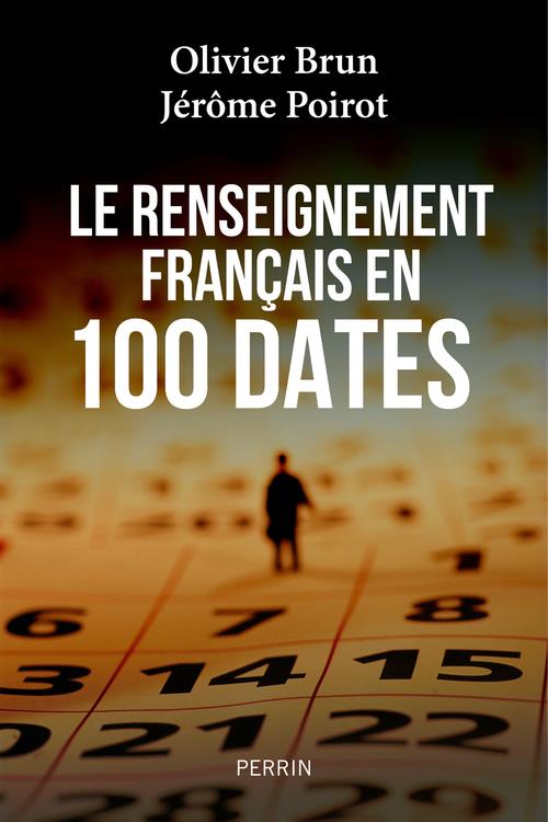 LE RENSEIGNEMENT FRANCAIS EN 100 DATES -  POIROT  JEROME  - PERRIN