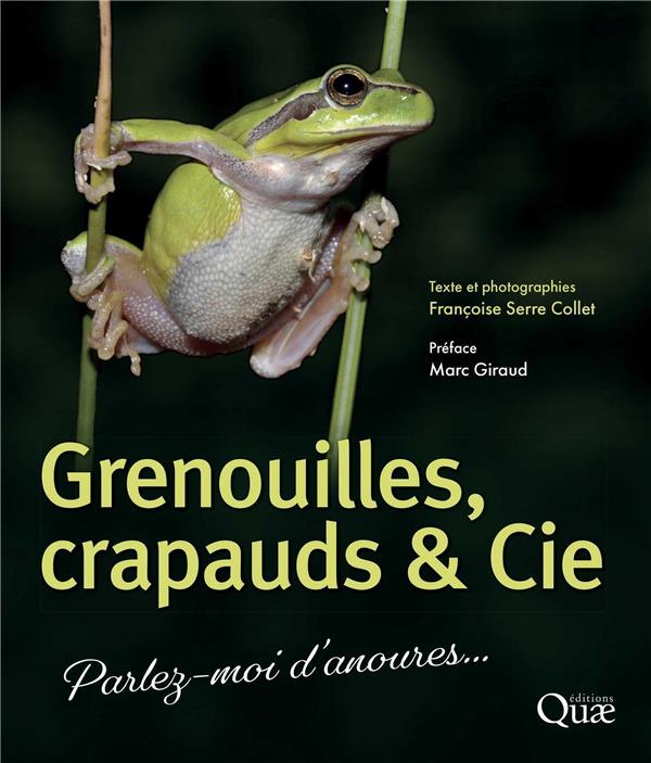 GRENOUILLES, CRAPAUDS et CIE : PARLEZ-MOI D'ANOURES... (2E EDITION) - SERRE COLLET F. - QUAE