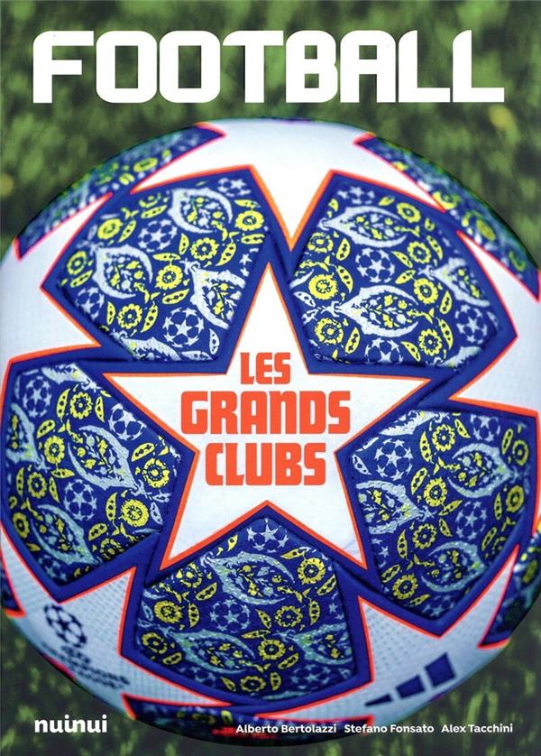 FOOTBALL : LES GRANDS CLUBS - TACCHINI/FONSATO - NUINUI