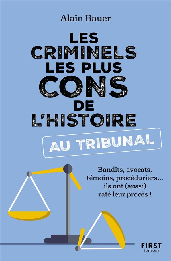 LES CRIMINELS LES PLUS CONS DE L'HISTOIRE AU TRIBUNAL - BAUER ALAIN - FIRST