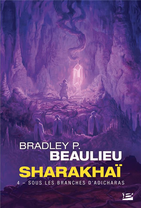 SHARAKHAI TOME 4 : SOUS LES BRANCHES D'ADICHARAS - BEAULIEU BRADLEY P. - BRAGELONNE