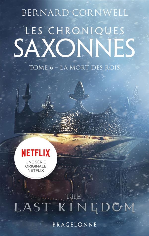 LES CHRONIQUES SAXONNES TOME 6 : LA MORT DES ROIS - CORNWELL BERNARD - BRAGELONNE