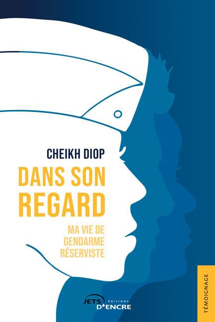 DANS SON REGARD : MA VIE DE GENDARME RESERVISTE - DIOP CHEIKH - JETS ENCRE