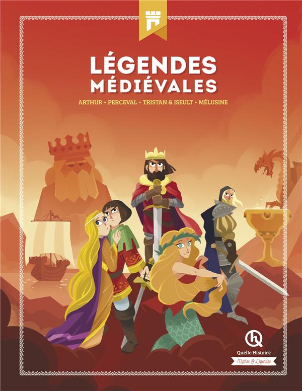 LEGENDES MEDIEVALES  -  ARTHUR, PERCEVAL, TRISTAN et ISEULT, MELUSINE - MATHIEU FERRET - QUELLE HISTOIRE