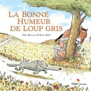 LA BONNE HUMEUR DE LOUP GRIS - Badel Ronan - Didier Jeunesse