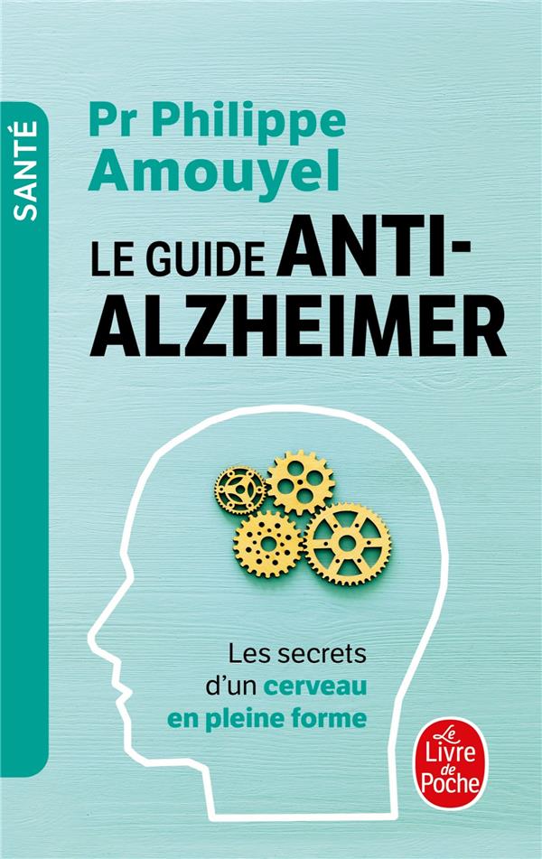 LE GUIDE ANTI-ALZHEIMER  -  LES SECRETS D'UN CERVEAU EN PLEINE FORME - AMOUYEL PHILIPPE - LGF/Livre de Poche