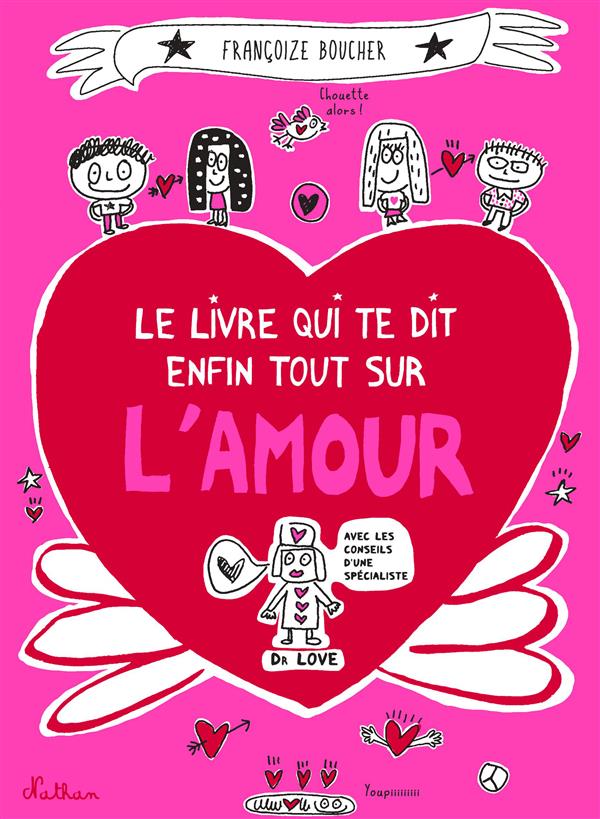 LE LIVRE QUI TE DIT ENFIN TOUT SUR L'AMOUR - BOUCHER FRANCOIZE - Nathan