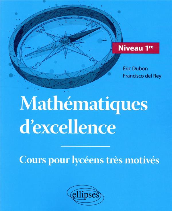 MATHEMATIQUES D'EXCELLENCE  -  COURS POUR LYCEENS TRES MOTIVES  -  NIVEAU PREMIERE - DUBON/DEL REY - ELLIPSES MARKET