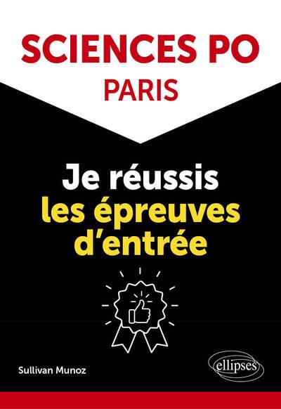 SCIENCES PO PARIS : JE REUSSIS LE CONCOURS D'ENTREE - MUNOZ MAYA SULLIVAN - ELLIPSES MARKET