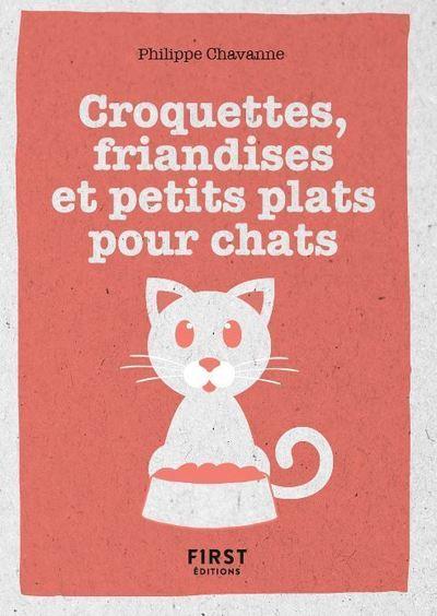 CROQUETTES, FRIANDISES ET PETITS PLATS POUR CHAT - CHAVANNE PHILIPPE - FIRST