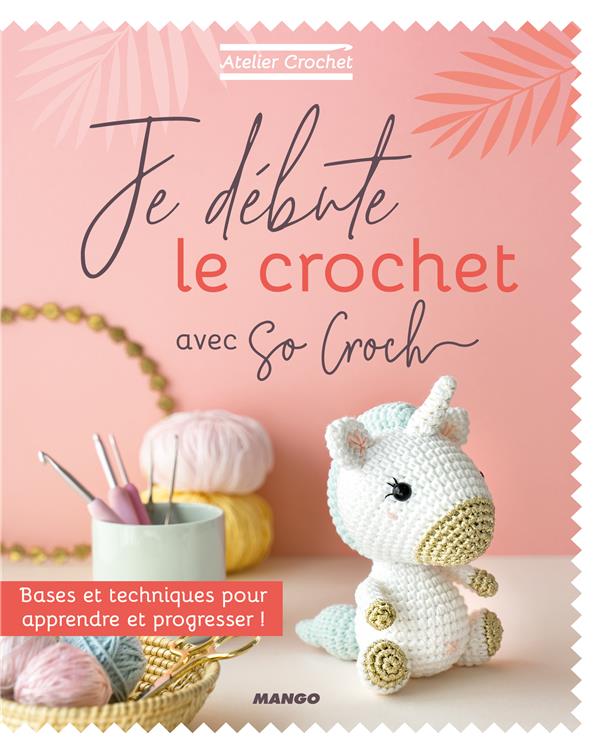 JE DEBUTE LE CROCHET AVEC SO CROCH' - CLESSE MARIE - MANGO