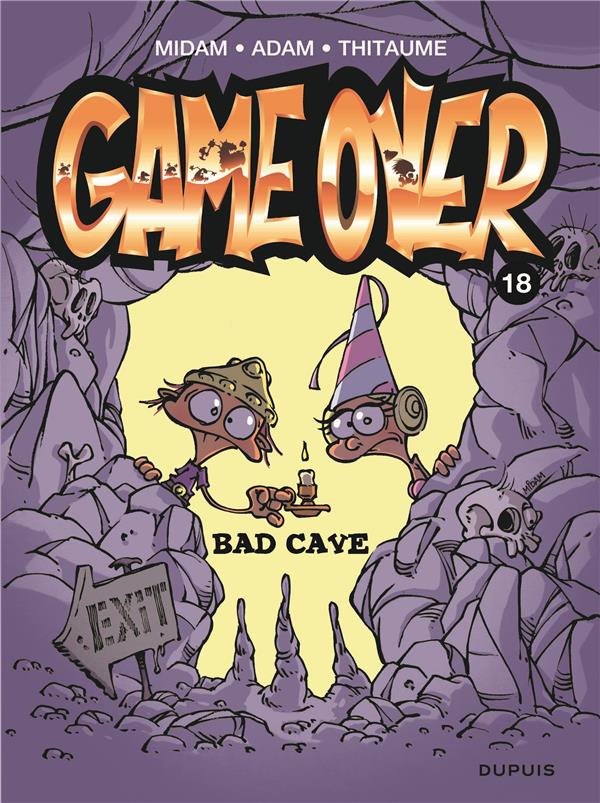 GAME OVER TOME 18 : BAD CAVE - MIDAM/ADAM/THITAUME - DUPUIS