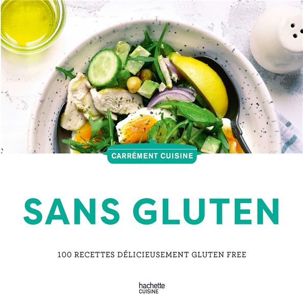 SANS GLUTEN : 100 RECETTES DELICIEUSEMENT GLUTEN FREE - COLLECTIF - HACHETTE