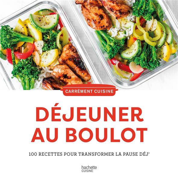 DEJEUNER AU BOULOT : 100 RECETTES POUR TRANSFORMER LA PAUSE DEJ' - COLLECTIF - HACHETTE