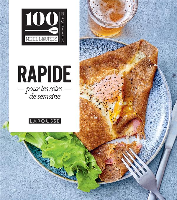 100 MEILLEURES RECETTES : RAPIDE POUR LES SOIRS DE SEMAINE - COLLECTIF - LAROUSSE