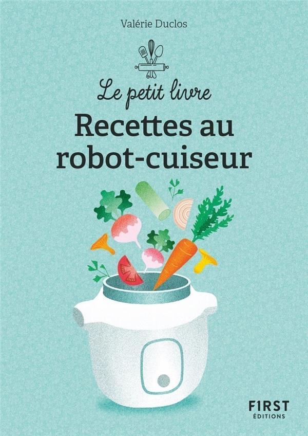 LE PETIT LIVRE DE - 150 RECETTES AU ROBOT CUISEUR, 2E ED - DUCLOS VALERIE - FIRST