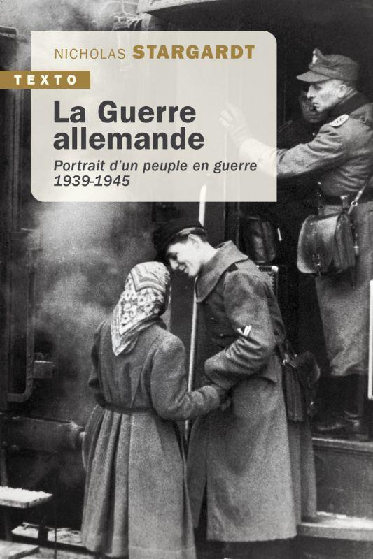 LA GUERRE ALLEMANDE : PORTRAIT D'UN PEUPLE EN GUERRE, 1939-1945 - STARGARDT NICHOLAS - TALLANDIER LA GUERRE ALLEMANDE : PORTRAIT D'UN PEUPLE EN GUERRE, 1939-1945 - STARGARDT NICHOLAS - TALLANDIER