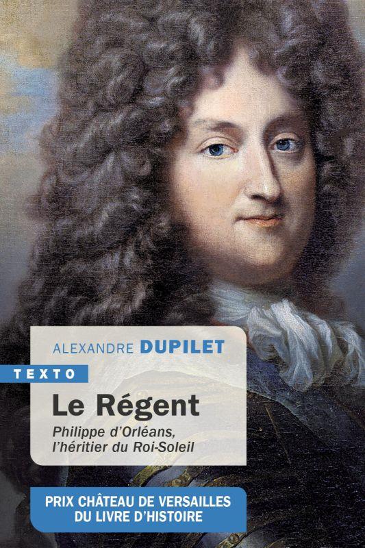 LE REGENT : PHILIPPE D'ORLEANS, L'HERITIER DU ROI-SOLEIL - DUPILET ALEXANDRE - TALLANDIER