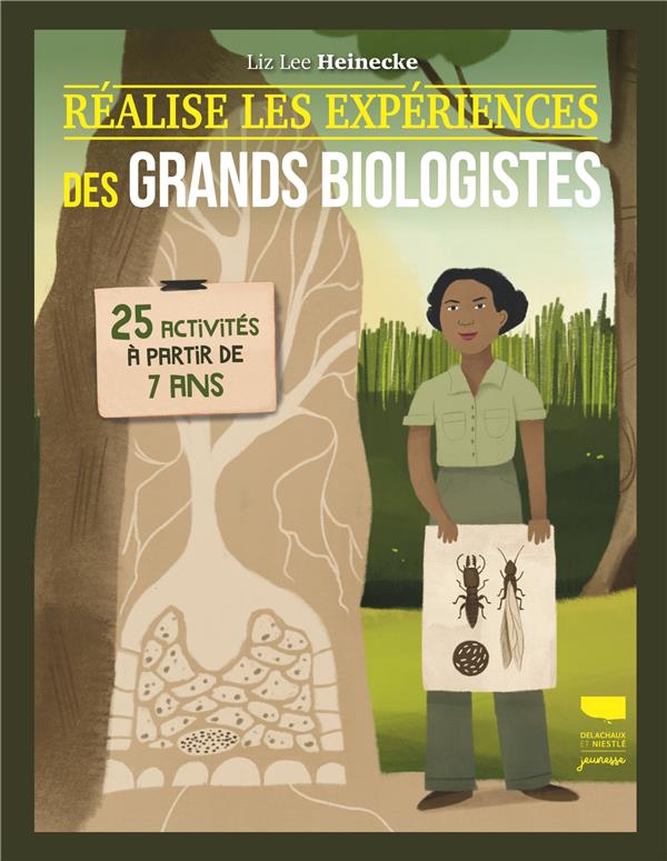 REALISE LES EXPERIENCES DES GRANDS BIOLOGISTES : 25 ACTIVITES A PARTIR DE 7 ANS - HEINECKE LIZ LEE - DELACHAUX