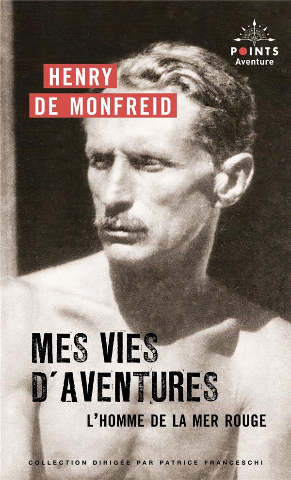 MES VIES D'AVENTURES : L'HOMME DE LA MER ROUGE - MONFREID (DE) HENRY - POINTS