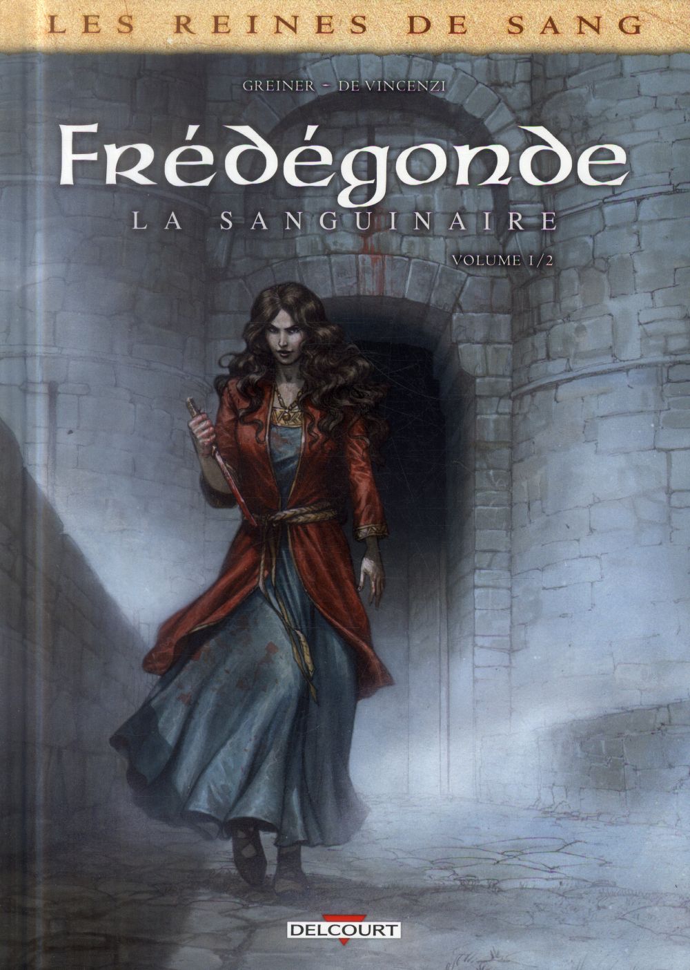 LES REINES DE SANG - FREDEGONDE, LA SANGUINAIRE T.1 - GREINER/VINCENZI - Delcourt