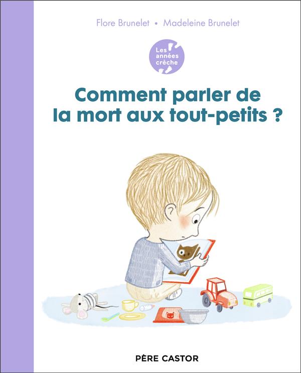 LES ANNEES CRECHE : COMMENT PARLER DE LA MORT AUX TOUT-PETITS ? - BRUNELET - FLAMMARION