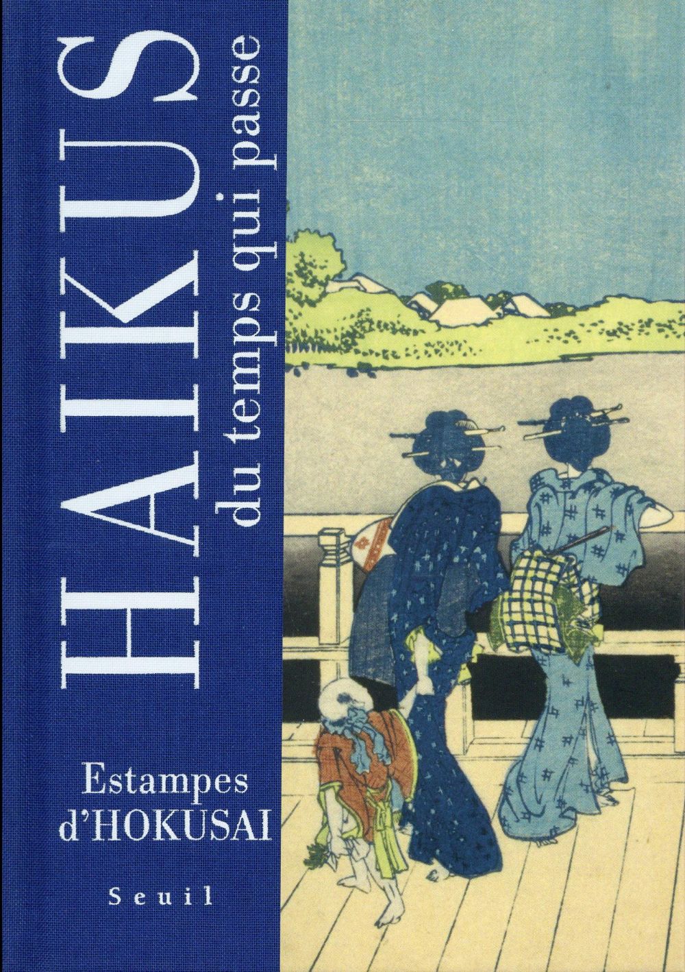 HAIKUS DU TEMPS QUI PASSE  -  ESTAMPES D'HOKUSAI - BASHO - Seuil