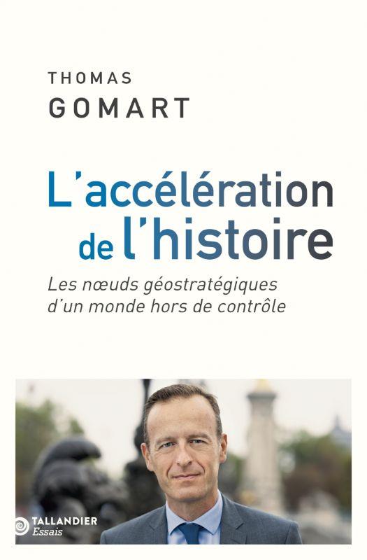 L'ACCELERATION DE L'HISTOIRE : LES NOEUDS GEOSTRATEGIQUES D'UN MONDE HORS DE CONTROLE - GOMART THOMAS - TALLANDIER L'ACCELERATION DE L'HISTOIRE : LES NOEUDS GEOSTRATEGIQUES D'UN MONDE HORS DE CONTROLE - GOMART THOMAS - TALLANDIER