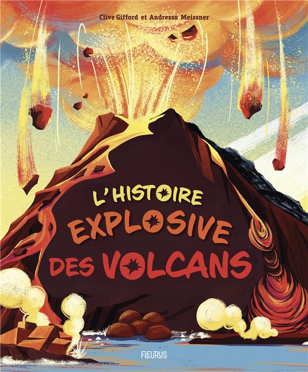 L'HISTOIRE EXPLOSIVE DES VOLCANS - GIFFORD/MEISSNER - FLEURUS