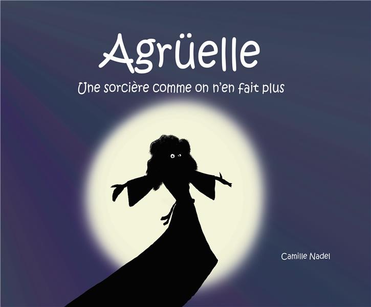 AGRUELLE TOME 1 : UNE SORCIERE COMME ON N'EN FAIT PLUS - NADEL - THEBOOKEDITION