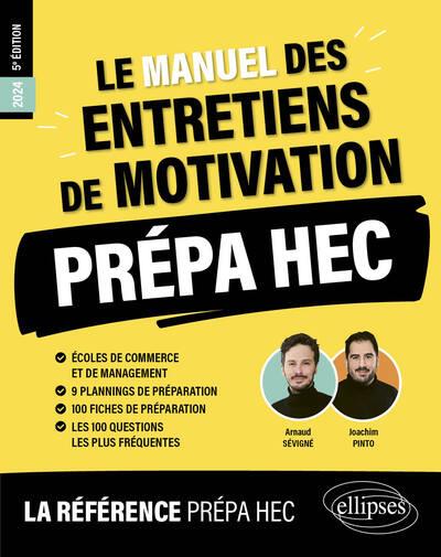 LE MANUEL DES ENTRETIENS DE MOTIVATION PREPA HEC : CONCOURS AUX ECOLES DE COMMERCE - PINTO/SEVIGNE - ELLIPSES MARKET