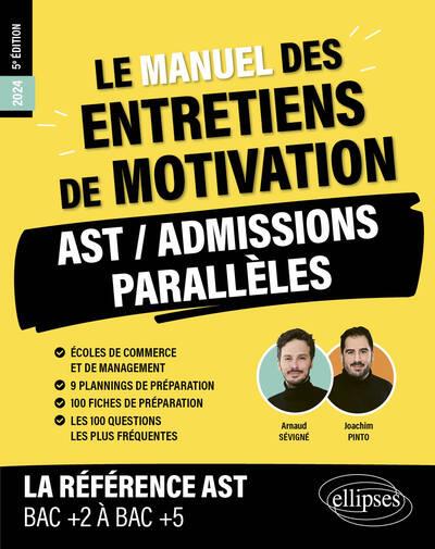 LE MANUEL DES ENTRETIENS DE MOTIVATION : AST / ADMISSIONS PARALLELES  -  CONCOURS AUX ECOLES DE COMMERCE (EDITION 2024) - PINTO/SEVIGNE - ELLIPSES MARKET