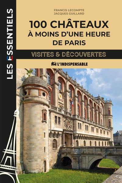 100 CHATEAUX A MOINS D'UNE HEURE DE PARIS - LECOMPTE/GUILLARD - CHARLES MASSIN