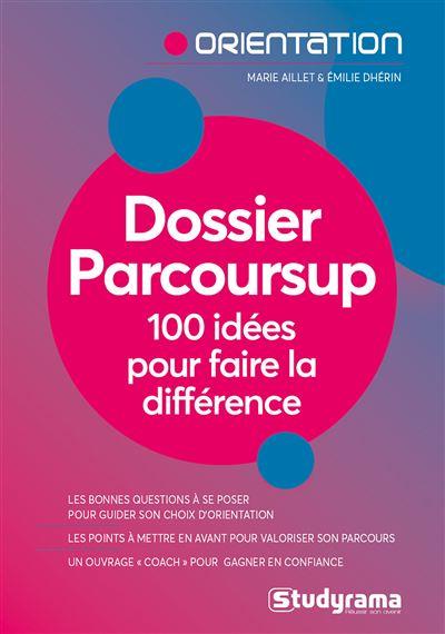 DOSSIER PARCOURSUP :  100 IDEES POUR FAIRE LA DIFFERENCE (2E EDITION) - DHERIN/AILLET - STUDYRAMA