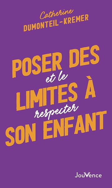 POSER DES LIMITES A SON ENFANT : ET LE RESPECTER - DUMONTEIL-KREMER C. - JOUVENCE