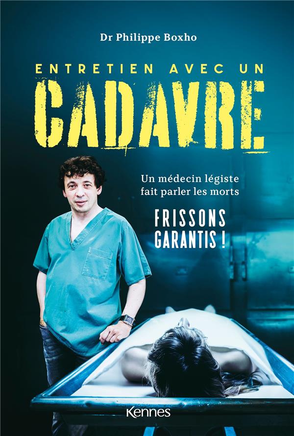 ENTRETIEN AVEC UN CADAVRE : UN MEDECIN LEGISTE FAIT PARLER LES MORTS - BOXHO  PHILIPPE - KENNES EDITIONS