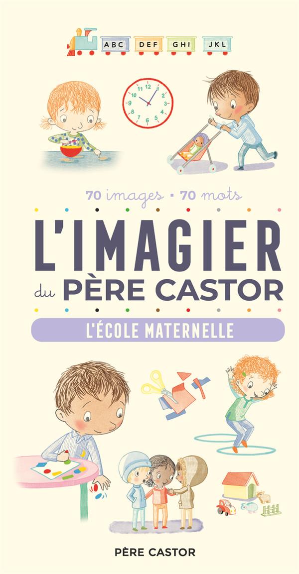 L'IMAGIER DU PERE CASTOR : L'ECOLE MATERNELLE, 70 IMAGES, 70 MOTS - BRUNELET MADELEINE - FLAMMARION