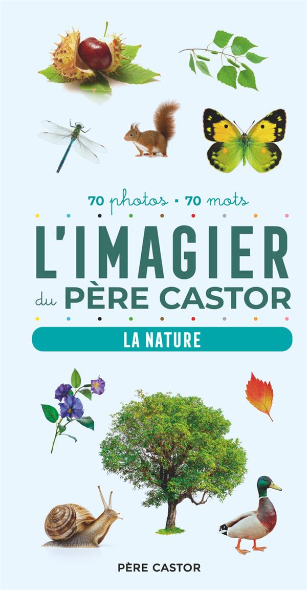 L'IMAGIER DU PERE CASTOR EN PHOTOS : LA NATURE, 70 PHOTOS, 70 MOTS - TELIER A. - FLAMMARION