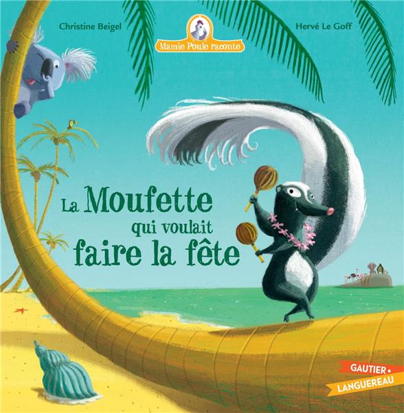 LA MOUFETTE QUI VOULAIT FAIRE LA FETE - BEIGEL/LE GOFF - HACHETTE