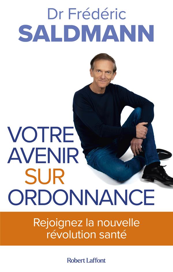 VOTRE AVENIR SUR ORDONNANCE : REJOIGNEZ LA NOUVELLE REVOLUTION SANTE - SALDMANN FREDERIC - ROBERT LAFFONT