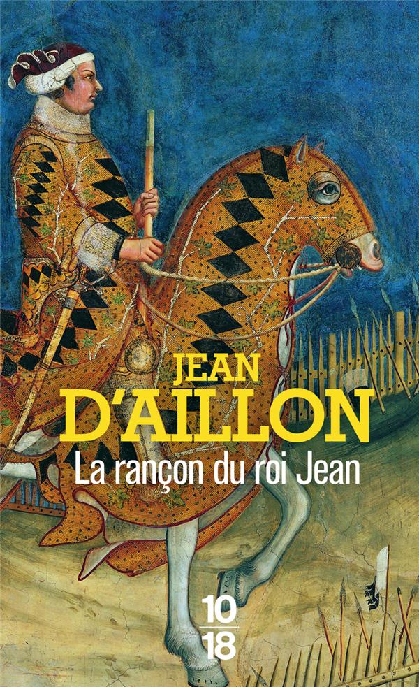 RECITS DU TEMPS DE CHARLES V TOME 1 : LA RANCON DU ROI JEAN - AILLON JEAN D- - 10 X 18