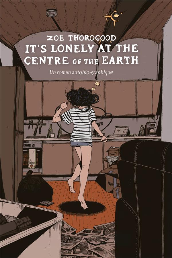 IT'S LONELY AT THE CENTRE OF THE EARTH : UN ROMAN AUTO-BIOGRAPHIQUE - THOROGOOD - HI COMICS