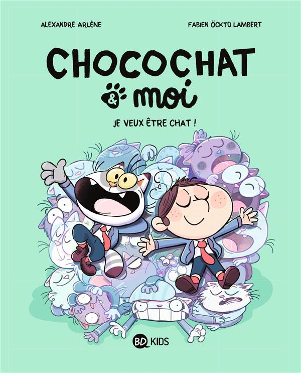 CHOCOCHAT et MOI TOME 2 : JE VEUX ETRE CHAT ! - ALEXANDRE ARLENE - BAYARD JEUNESSE