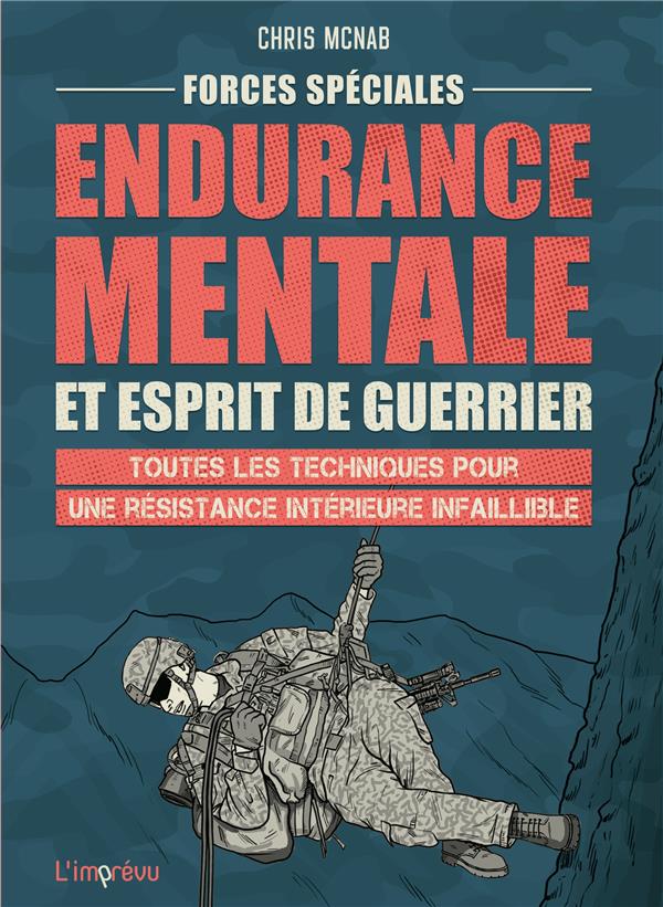 FORCES SPECIALES, ENDURANCE MENTALE ET ESPRIT DE GUERRIER : TOUTES LES TECHNIQUES POUR UNE RESISTANCE INTERIEURE INFAILLIBLE - XXX - L IMPREVU